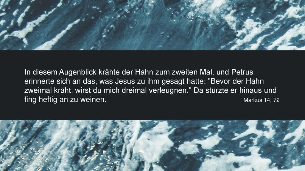 In diesem Augenblick krähte der Hahn zum zweiten Mal, und Petrus erinnerte sich an das, was Jesus zu ihm gesagt hatte: Bevor der Hahn zweimal kräht, wirst du mich dreimal verleugnen. Da stürzte er hinaus und fing heftig an zu weinen.