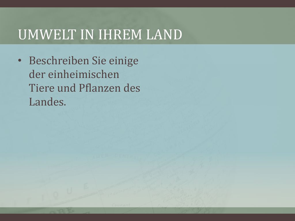 Umwelt in Ihrem Land Beschreiben Sie einige der einheimischen Tiere und Pflanzen des Landes.
