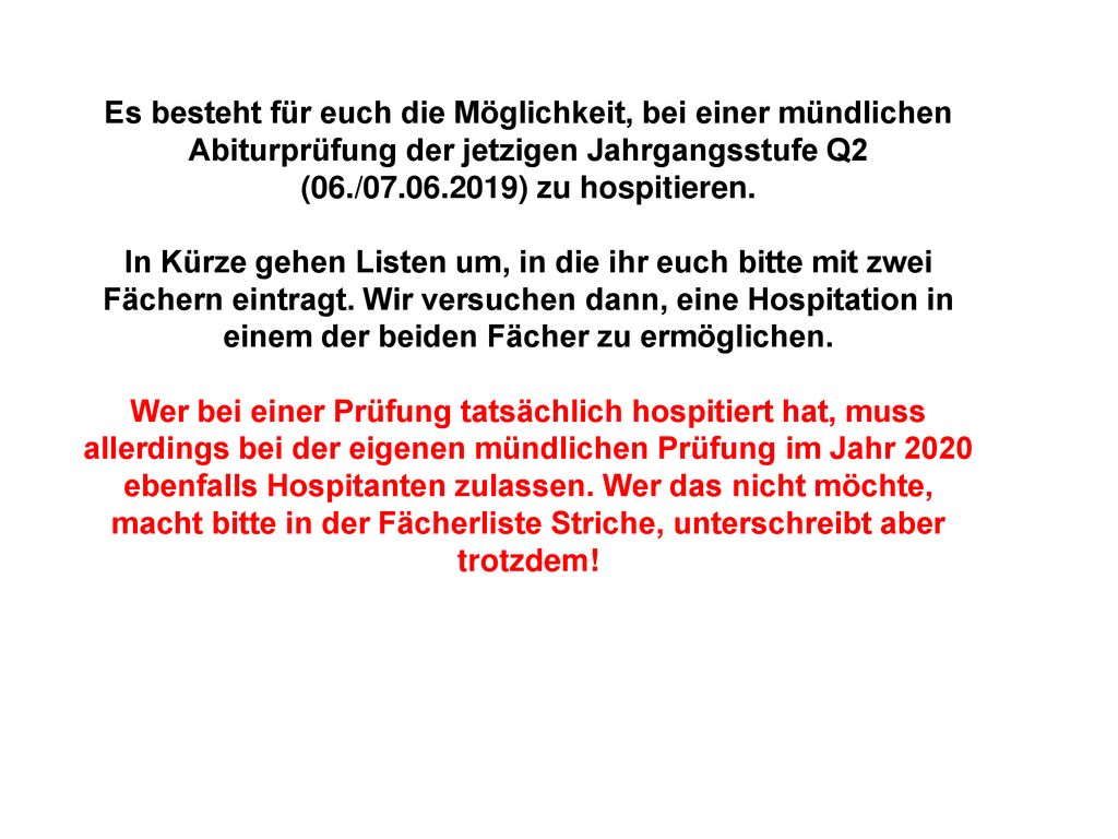 Es besteht für euch die Möglichkeit, bei einer mündlichen Abiturprüfung der jetzigen Jahrgangsstufe Q2 (06./ ) zu hospitieren.