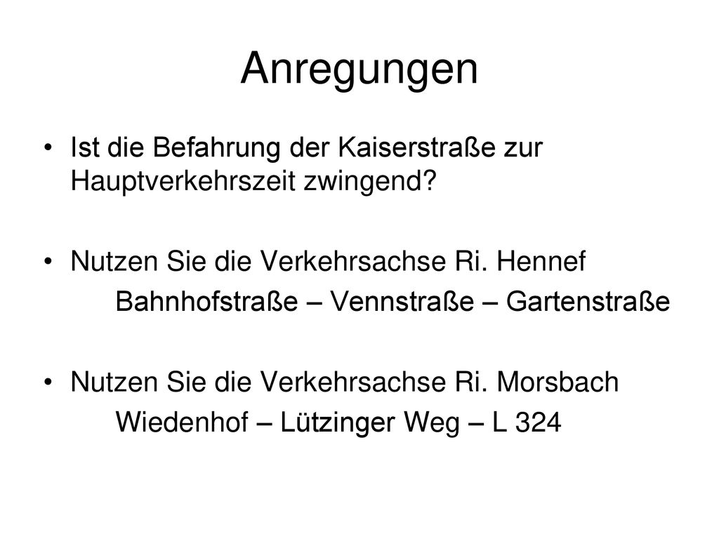 Anregungen Ist die Befahrung der Kaiserstraße zur Hauptverkehrszeit zwingend Nutzen Sie die Verkehrsachse Ri. Hennef.