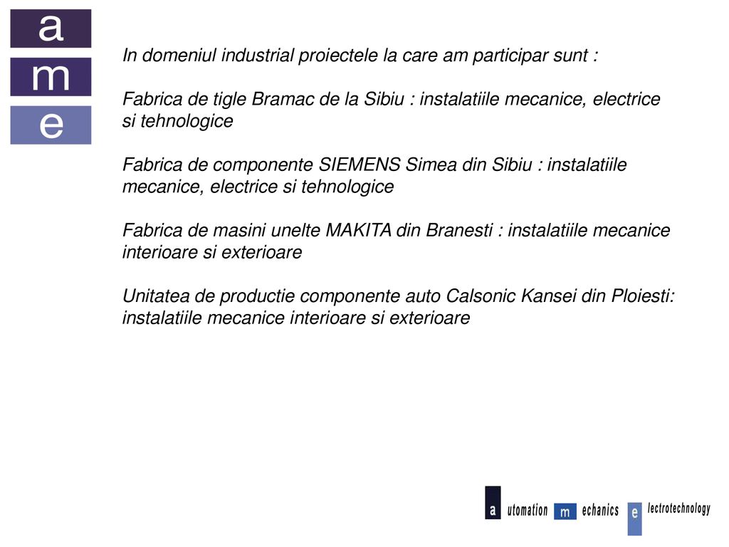 In domeniul industrial proiectele la care am participar sunt :