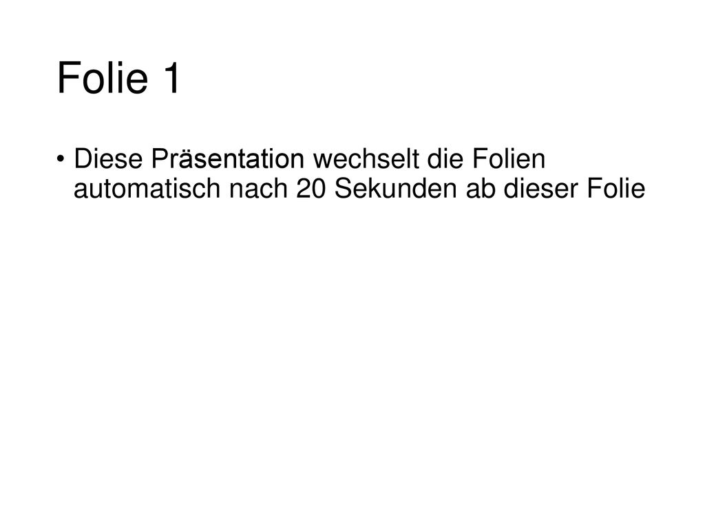 Folie 1 Diese Präsentation wechselt die Folien automatisch nach 20 Sekunden ab dieser Folie
