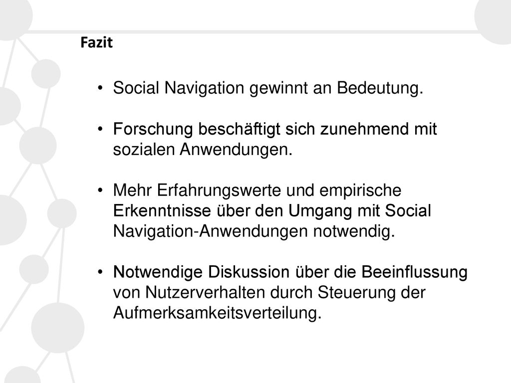 Fazit Social Navigation gewinnt an Bedeutung. Forschung beschäftigt sich zunehmend mit sozialen Anwendungen.