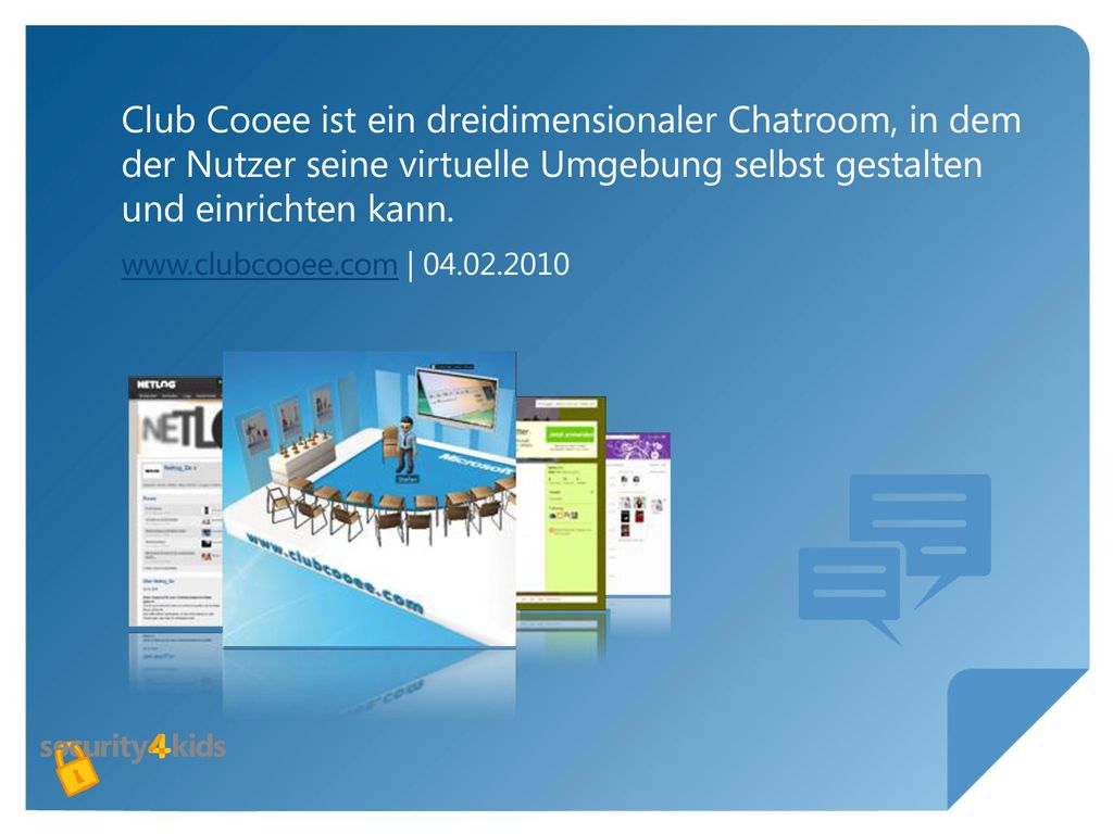 Club Cooee ist ein dreidimensionaler Chatroom, in dem der Nutzer seine virtuelle Umgebung selbst gestalten und einrichten kann.