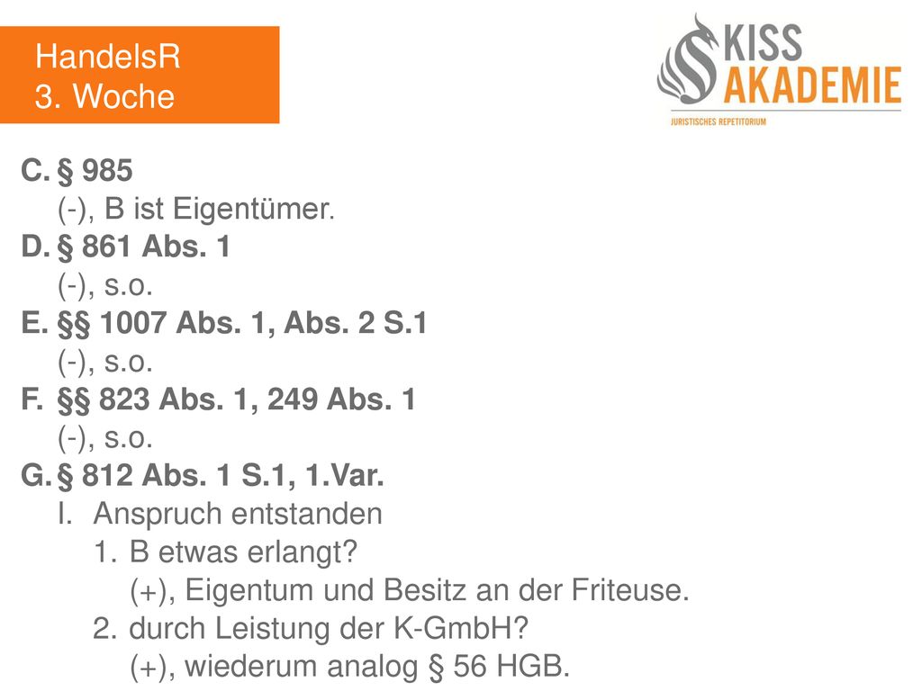 HandelsR 3. Woche C. § 985 (-), B ist Eigentümer. D. § 861 Abs. 1