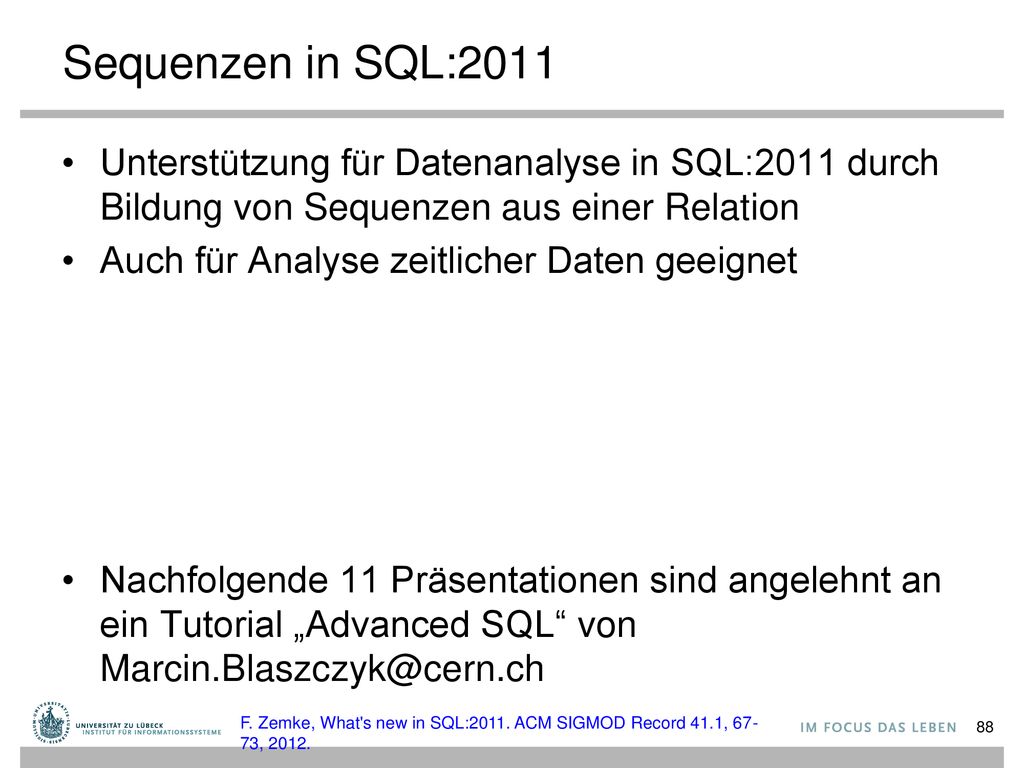 Sequenzen in SQL:2011 Unterstützung für Datenanalyse in SQL:2011 durch Bildung von Sequenzen aus einer Relation.