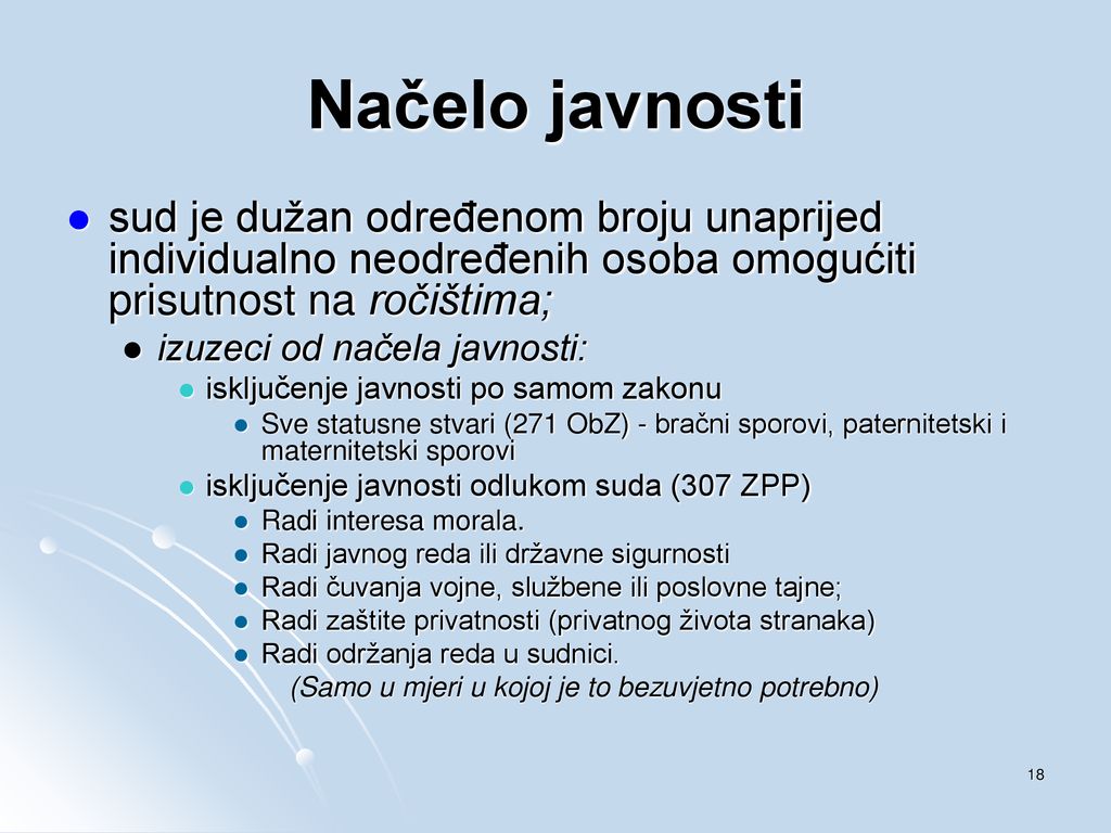 Načelo javnosti sud je dužan određenom broju unaprijed individualno neodređenih osoba omogućiti prisutnost na ročištima;