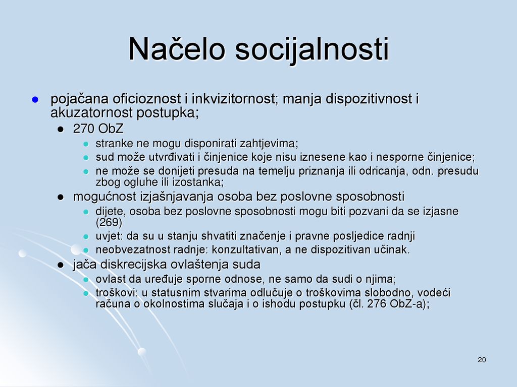 Načelo socijalnosti pojačana oficioznost i inkvizitornost; manja dispozitivnost i akuzatornost postupka;