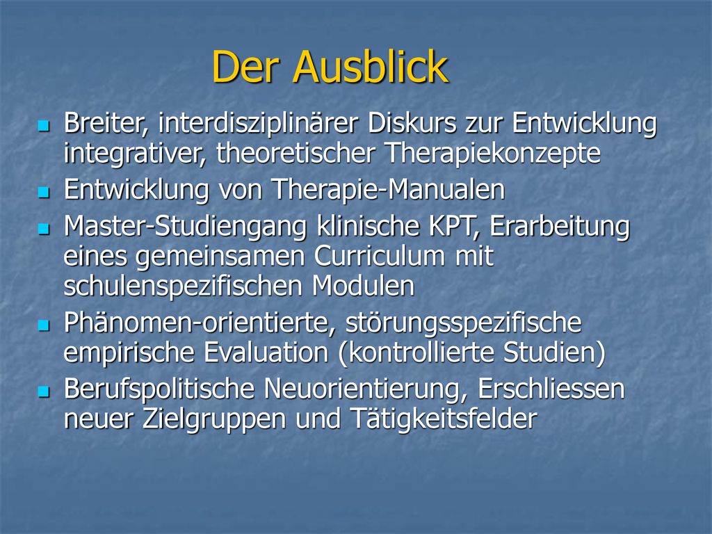 Der Ausblick Breiter, interdisziplinärer Diskurs zur Entwicklung integrativer, theoretischer Therapiekonzepte.