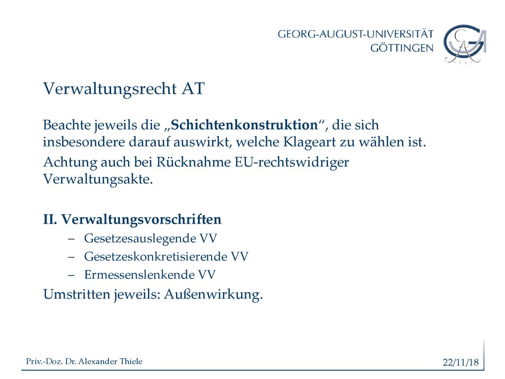 Verwaltungsrecht AT Beachte jeweils die „Schichtenkonstruktion , die sich insbesondere darauf auswirkt, welche Klageart zu wählen ist.