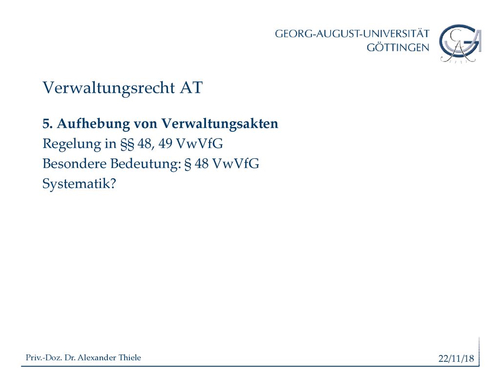 Verwaltungsrecht AT 5. Aufhebung von Verwaltungsakten Regelung in §§ 48, 49 VwVfG Besondere Bedeutung: § 48 VwVfG Systematik