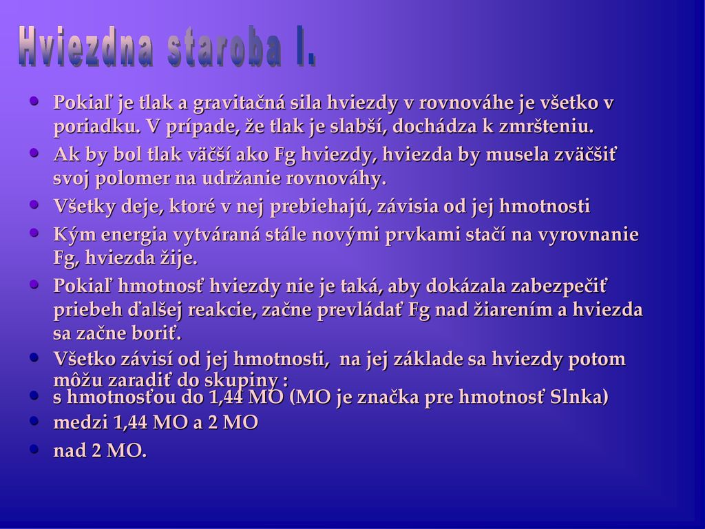 Hviezdna staroba I. Pokiaľ je tlak a gravitačná sila hviezdy v rovnováhe je všetko v poriadku. V prípade, že tlak je slabší, dochádza k zmršteniu.