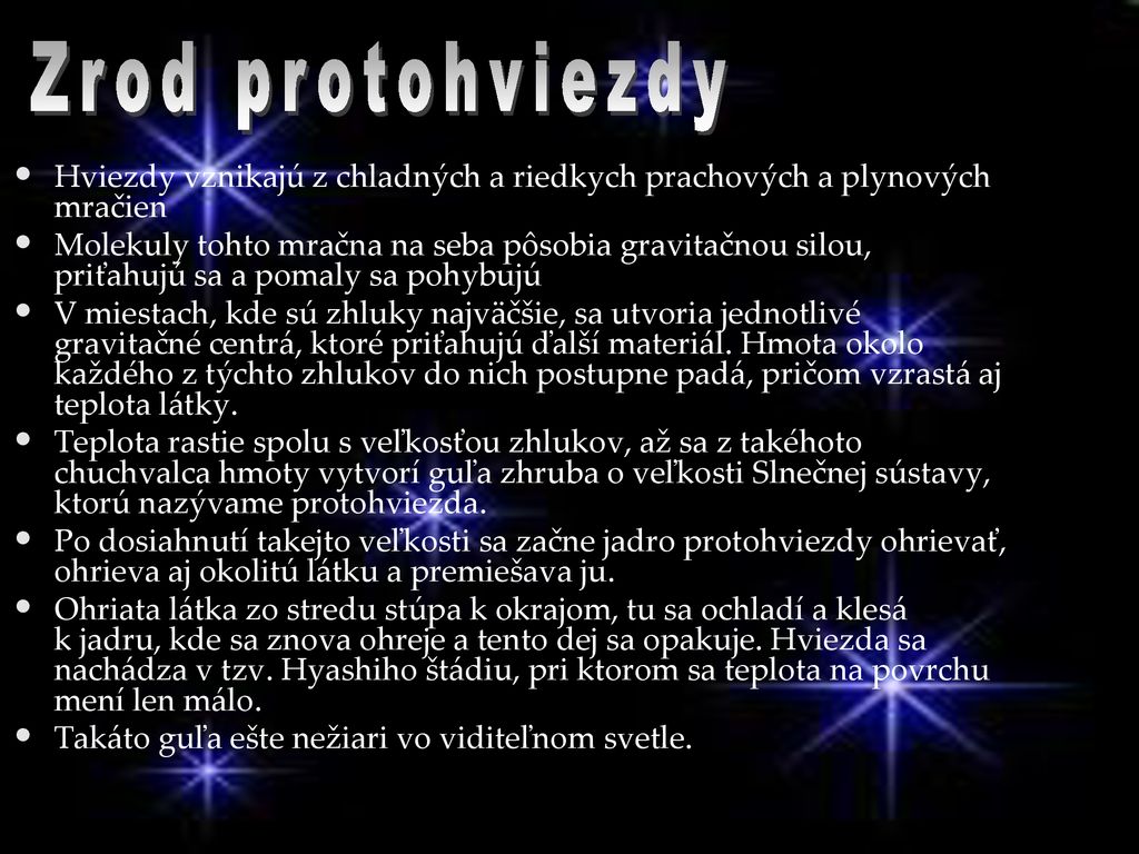Zrod protohviezdy Hviezdy vznikajú z chladných a riedkych prachových a plynových mračien.