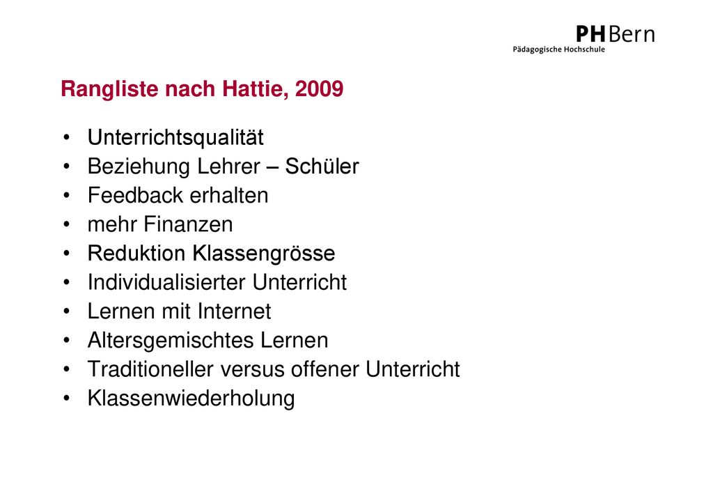 Rangliste nach Hattie, 2009 Unterrichtsqualität. Beziehung Lehrer – Schüler. Feedback erhalten. mehr Finanzen.