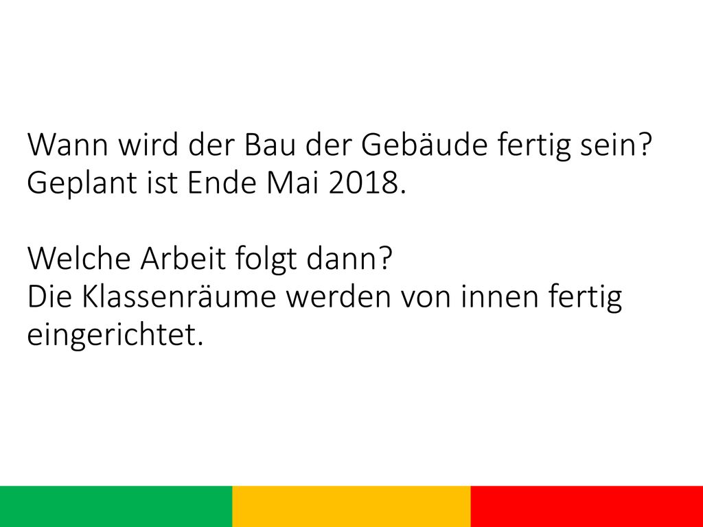 Wann wird der Bau der Gebäude fertig sein. Geplant ist Ende Mai 2018