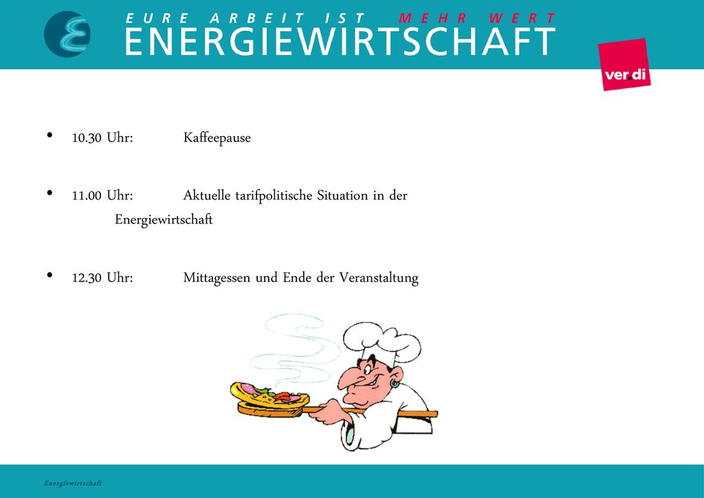 10.30 Uhr: Kaffeepause Uhr: Aktuelle tarifpolitische Situation in der Energiewirtschaft.