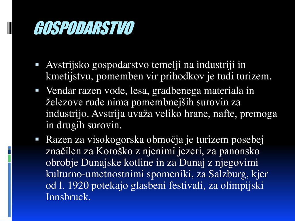 GOSPODARSTVO Avstrijsko gospodarstvo temelji na industriji in kmetijstvu, pomemben vir prihodkov je tudi turizem.