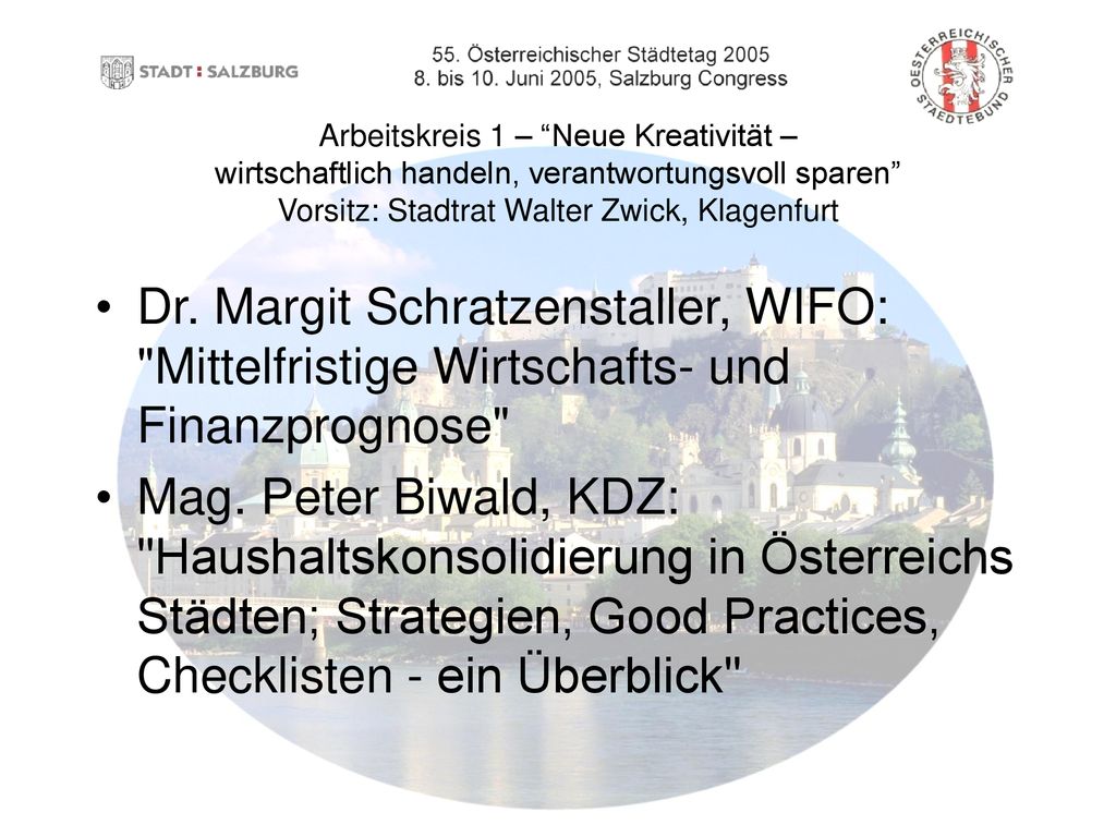 Arbeitskreis 1 – Neue Kreativität – wirtschaftlich handeln, verantwortungsvoll sparen Vorsitz: Stadtrat Walter Zwick, Klagenfurt