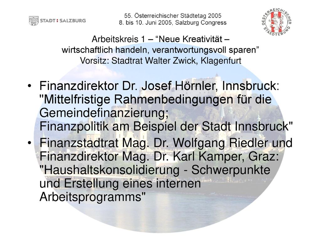 Arbeitskreis 1 – Neue Kreativität – wirtschaftlich handeln, verantwortungsvoll sparen Vorsitz: Stadtrat Walter Zwick, Klagenfurt