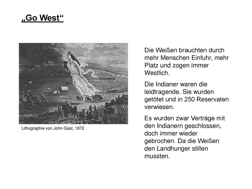 „Go West Die Weißen brauchten durch mehr Menschen Einfuhr, mehr Platz und zogen immer Westlich.