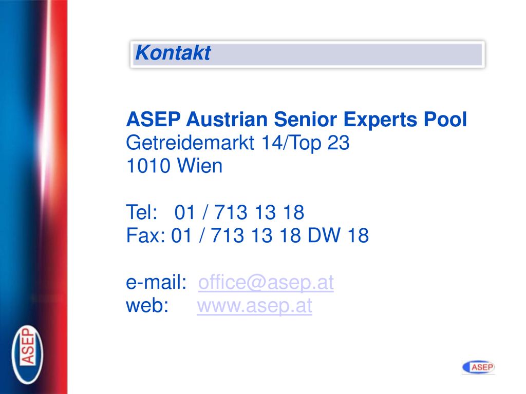 Kontakt ASEP Austrian Senior Experts Pool. Getreidemarkt 14/Top Wien. Tel: 01 /