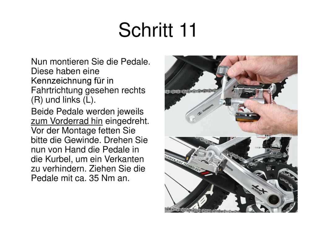 Schritt 11 Nun montieren Sie die Pedale. Diese haben eine Kennzeichnung für in Fahrtrichtung gesehen rechts (R) und links (L).