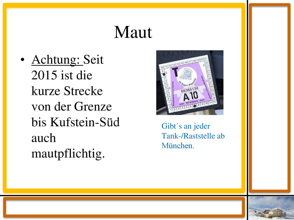 Maut Achtung: Seit 2015 ist die kurze Strecke von der Grenze bis Kufstein-Süd auch mautpflichtig.