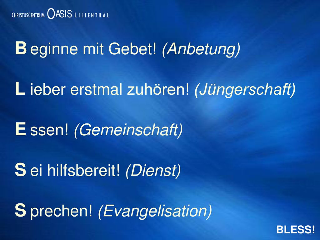 B eginne mit Gebet! (Anbetung) L ieber erstmal zuhören! (Jüngerschaft)