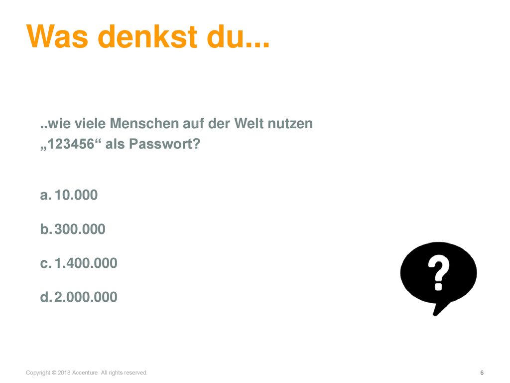 Was denkst du... ..wie viele Menschen auf der Welt nutzen „ als Passwort
