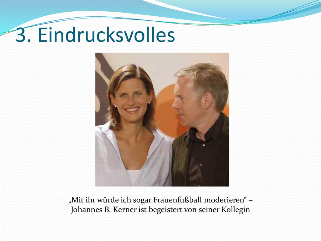 3. Eindrucksvolles „Mit ihr würde ich sogar Frauenfußball moderieren – Johannes B.