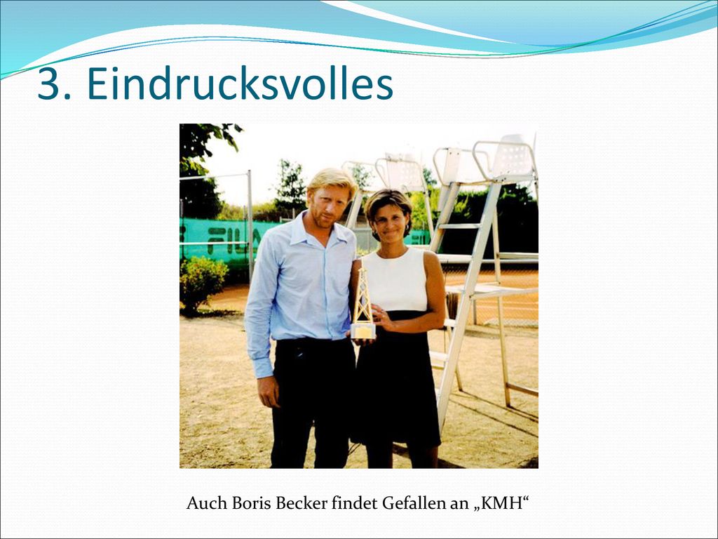 3. Eindrucksvolles Auch Boris Becker findet Gefallen an „KMH