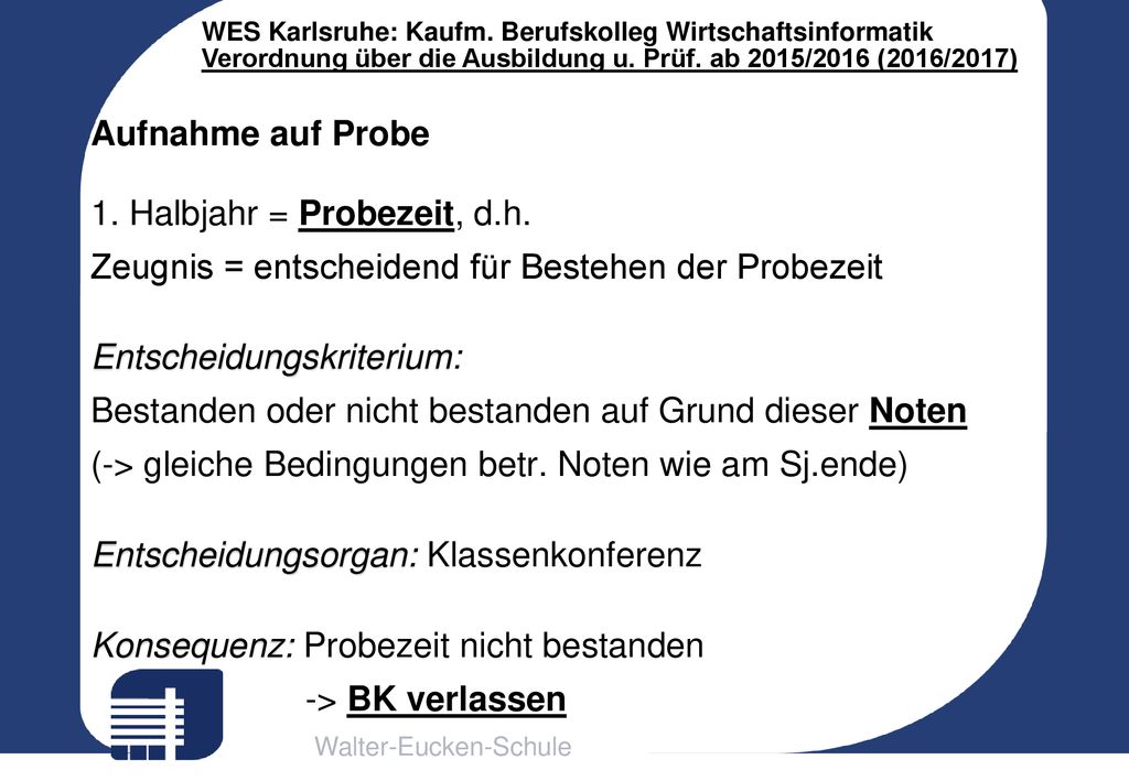 Aufnahme auf Probe 1. Halbjahr = Probezeit, d.h. Zeugnis = entscheidend für Bestehen der Probezeit.