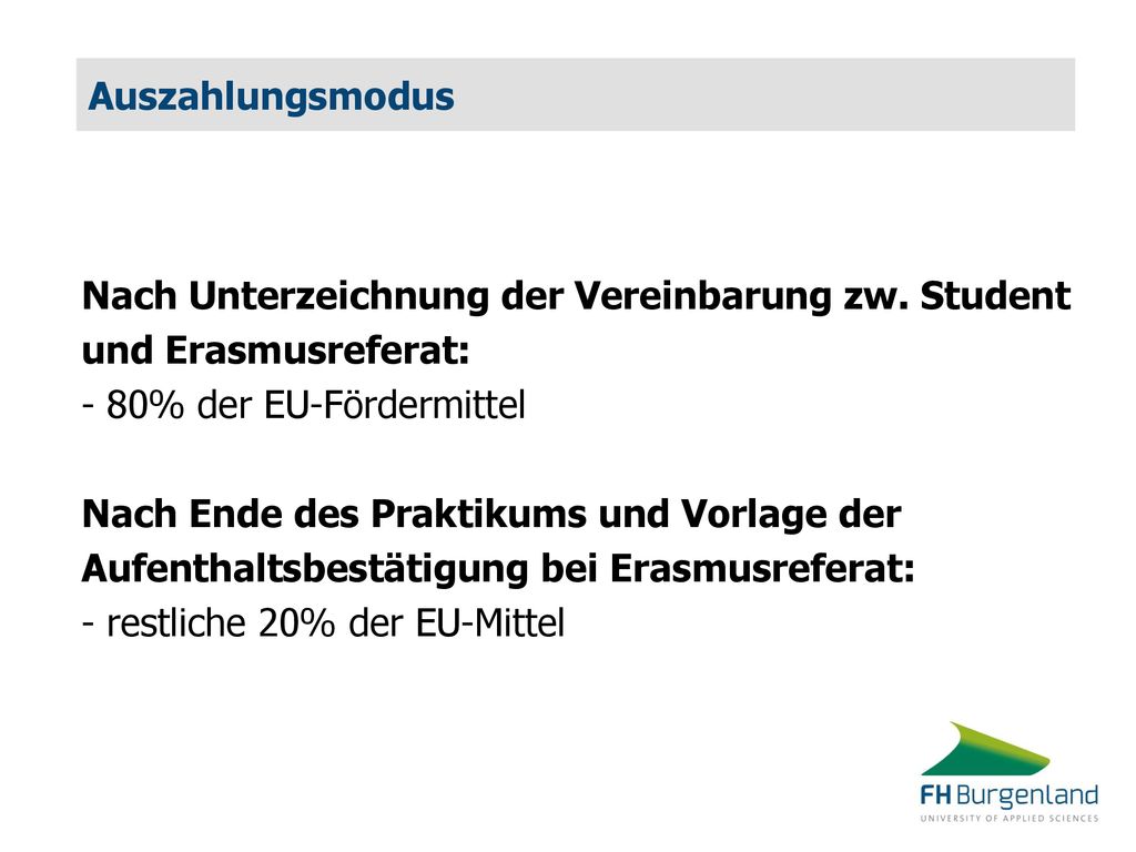 Auszahlungsmodus Nach Unterzeichnung der Vereinbarung zw. Student. und Erasmusreferat: - 80% der EU-Fördermittel.