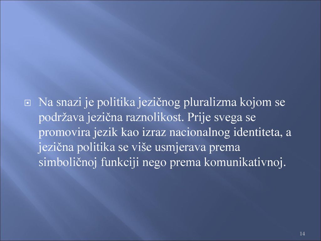Na snazi je politika jezičnog pluralizma kojom se podržava jezična raznolikost.