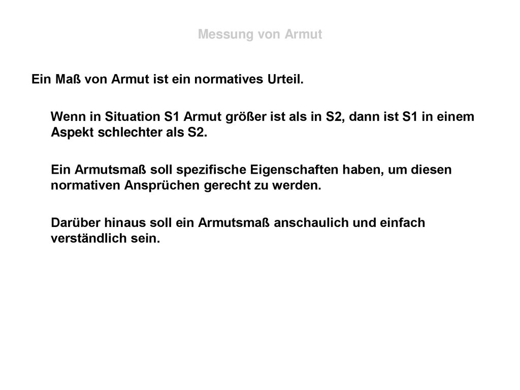 Messung von Armut Ein Maß von Armut ist ein normatives Urteil.