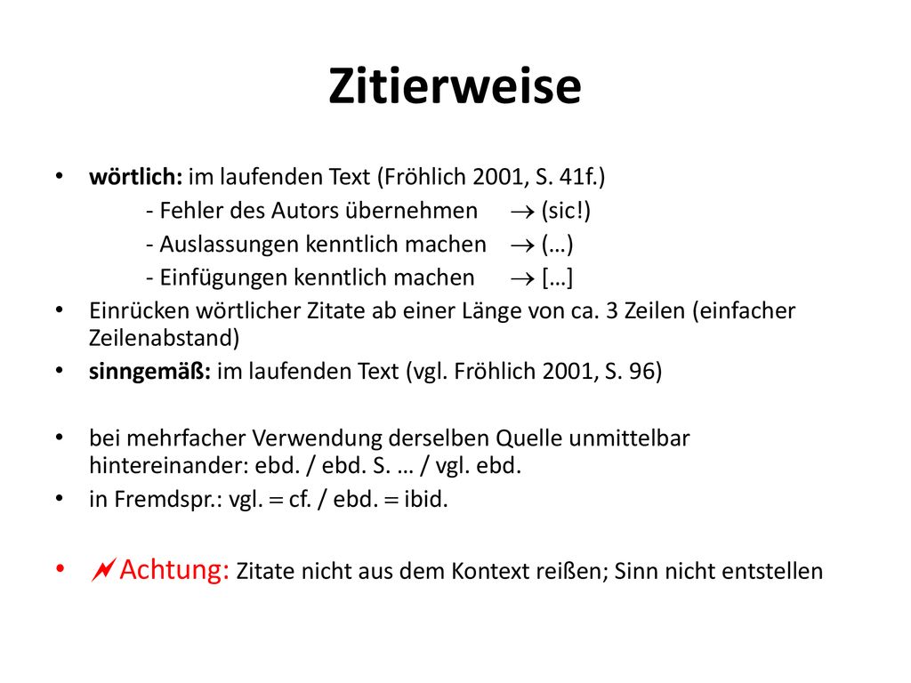 Zitierweise wörtlich: im laufenden Text (Fröhlich 2001, S. 41f.) - Fehler des Autors übernehmen  (sic!)