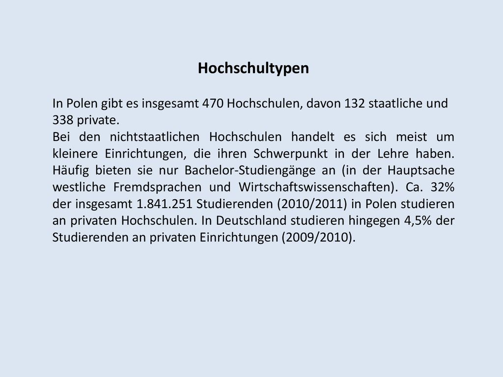 Hochschultypen In Polen gibt es insgesamt 470 Hochschulen, davon 132 staatliche und 338 private.