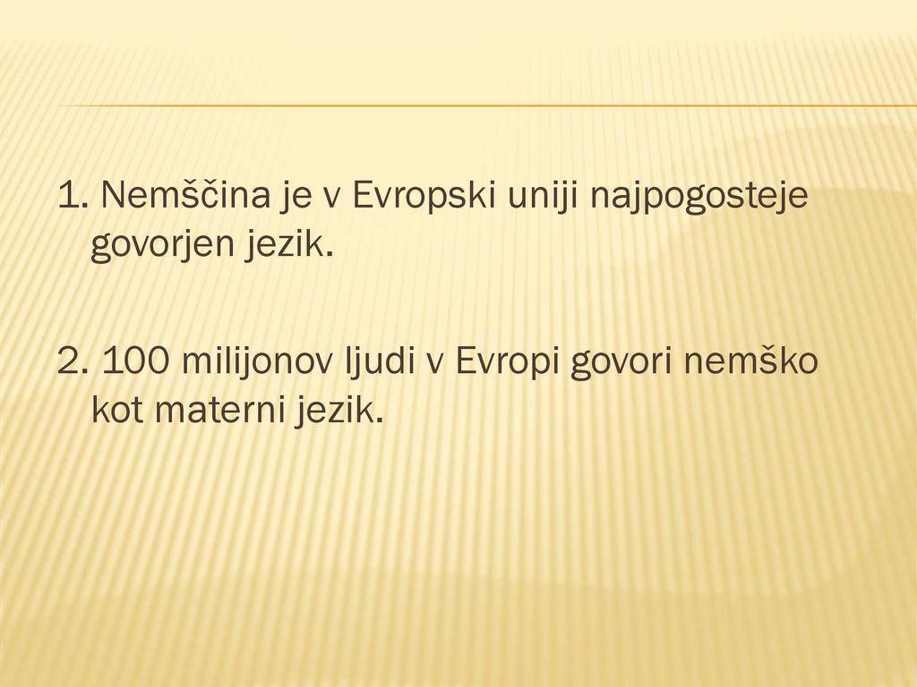 1. Nemščina je v Evropski uniji najpogosteje govorjen jezik.
