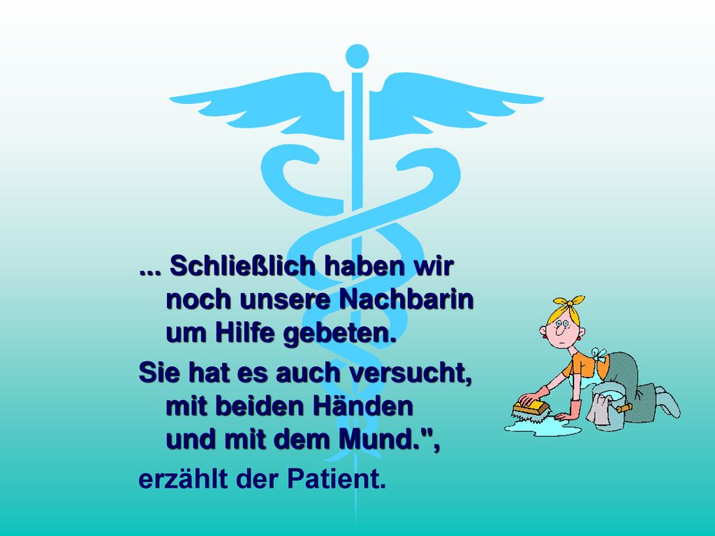 ... Schließlich haben wir noch unsere Nachbarin um Hilfe gebeten.