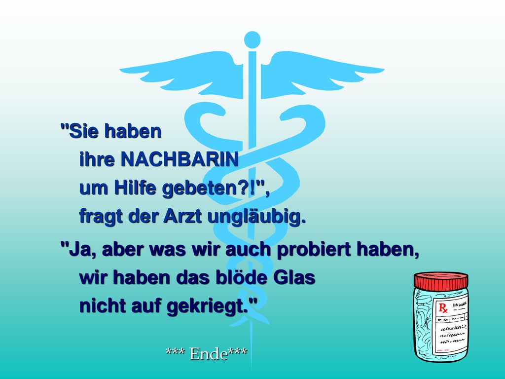 Sie haben ihre NACHBARIN um Hilfe gebeten ! , fragt der Arzt ungläubig.