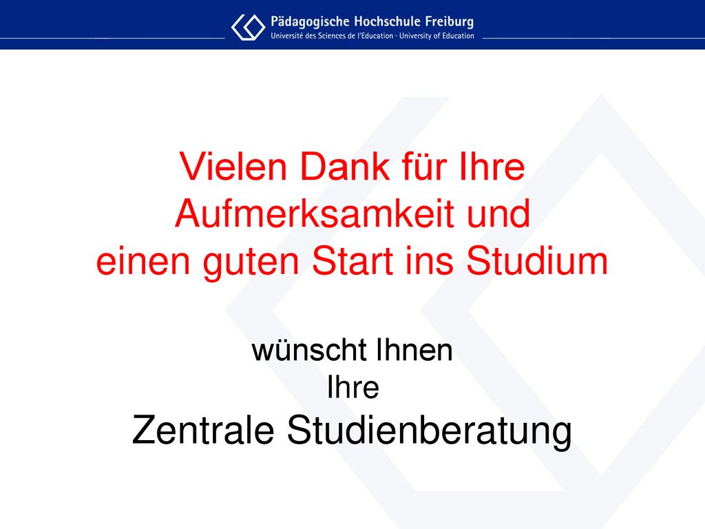 Vielen Dank für Ihre Aufmerksamkeit und einen guten Start ins Studium wünscht Ihnen Ihre Zentrale Studienberatung