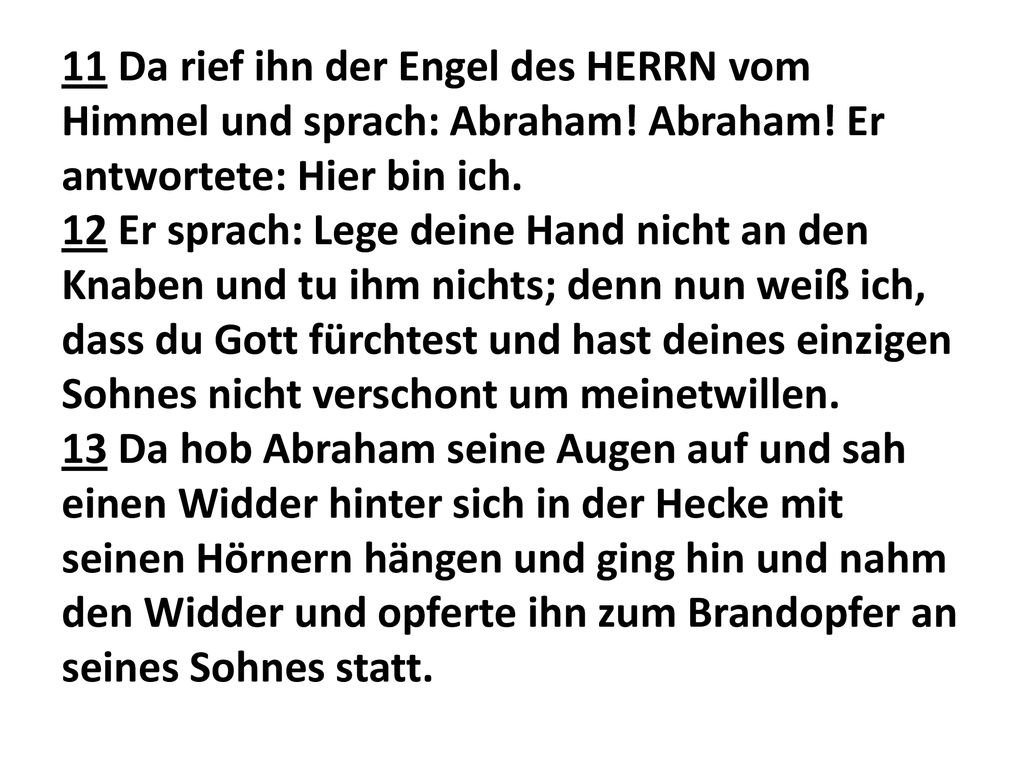 11 Da rief ihn der Engel des HERRN vom Himmel und sprach: Abraham