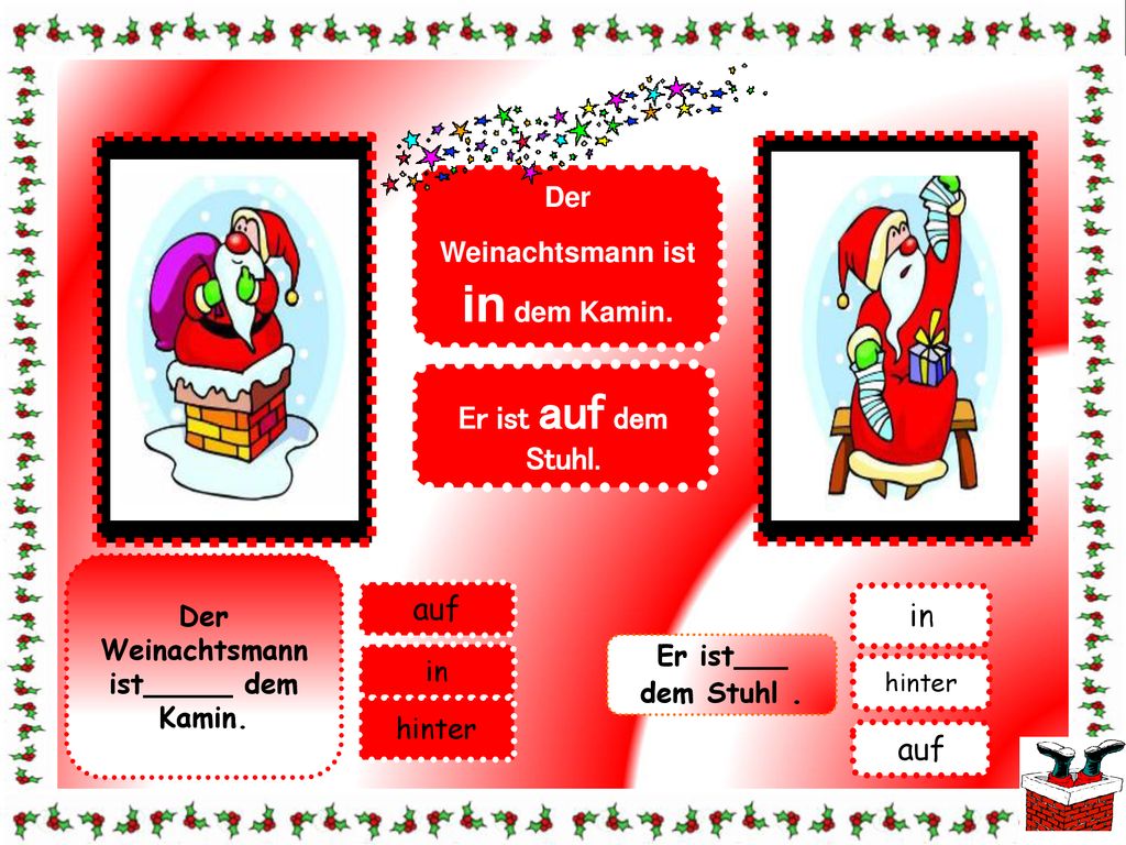 Er ist auf dem Stuhl. auf in auf Der Weinachtsmann ist in dem Kamin.