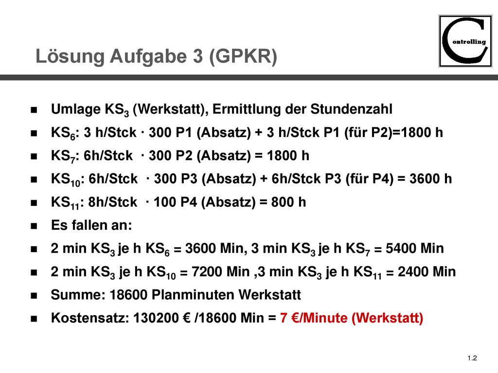 Lösung Aufgabe 3 (GPKR) Umlage KS3 (Werkstatt), Ermittlung der Stundenzahl. KS6: 3 h/Stck · 300 P1 (Absatz) + 3 h/Stck P1 (für P2)=1800 h.