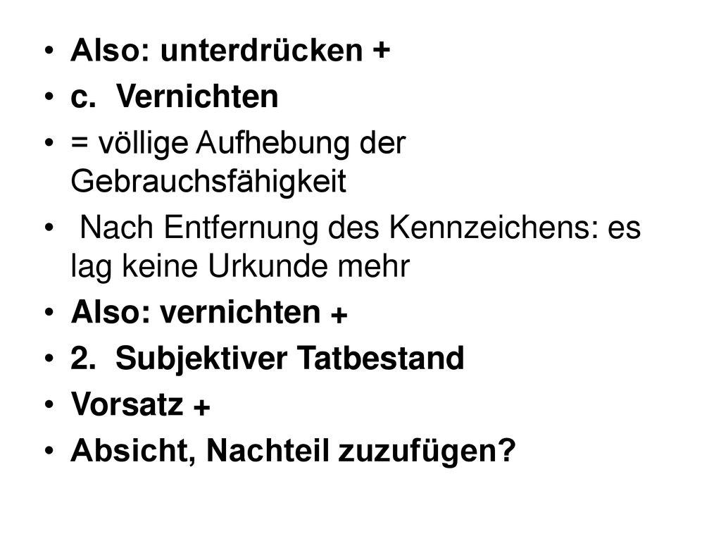 Also: unterdrücken + c. Vernichten. = völlige Aufhebung der Gebrauchsfähigkeit. Nach Entfernung des Kennzeichens: es lag keine Urkunde mehr.