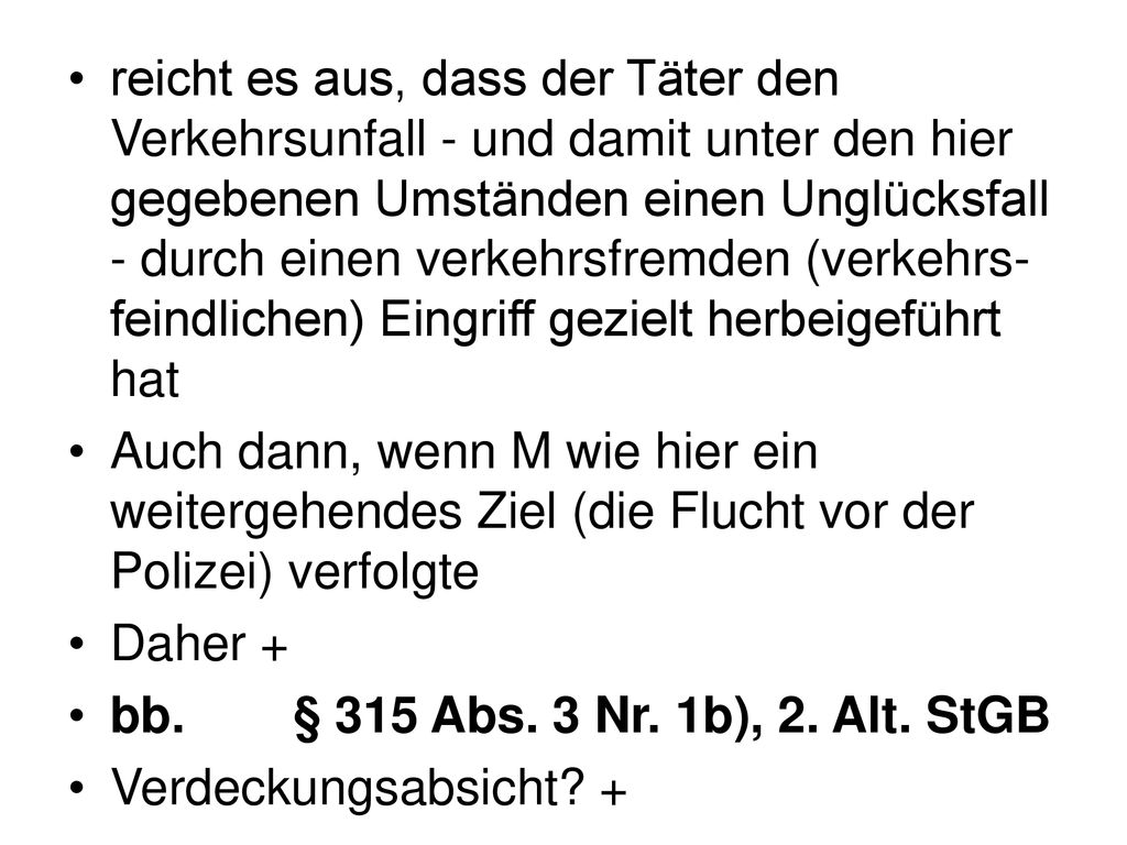 reicht es aus, dass der Täter den Verkehrsunfall - und damit unter den hier gegebenen Umständen einen Unglücksfall - durch einen verkehrsfremden (verkehrs-feindlichen) Eingriff gezielt herbeigeführt hat