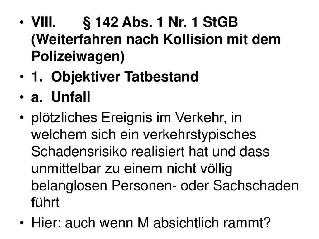 VIII. § 142 Abs. 1 Nr. 1 StGB (Weiterfahren nach Kollision mit dem Polizeiwagen)