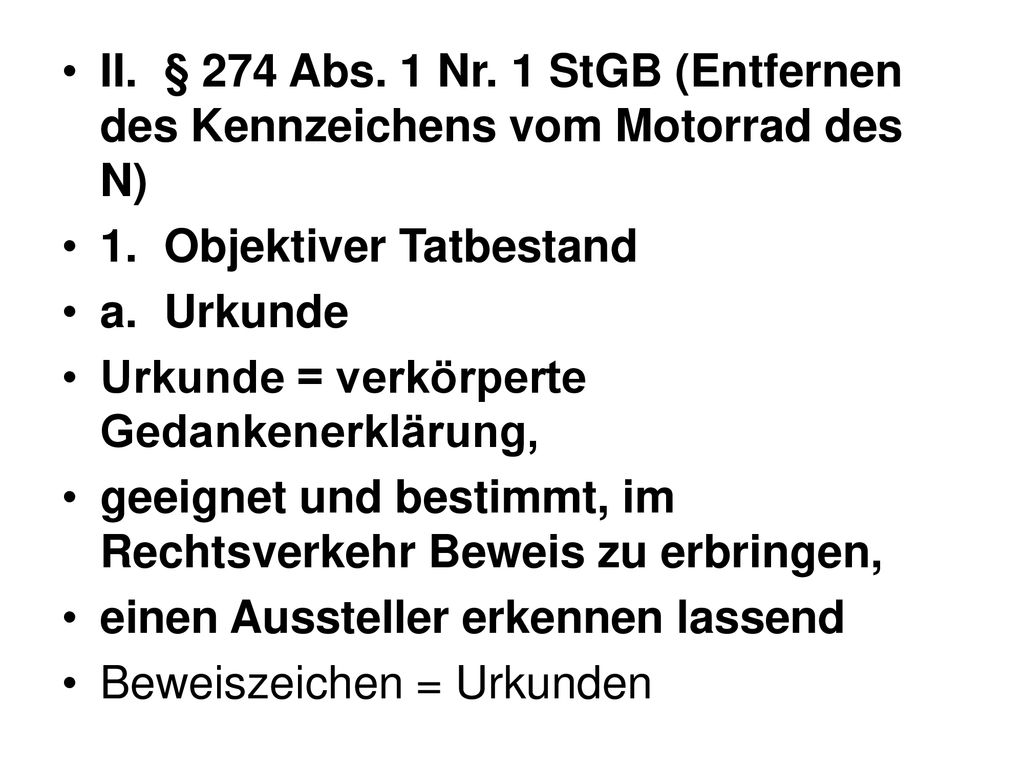 II. § 274 Abs. 1 Nr. 1 StGB (Entfernen des Kennzeichens vom Motorrad des N)