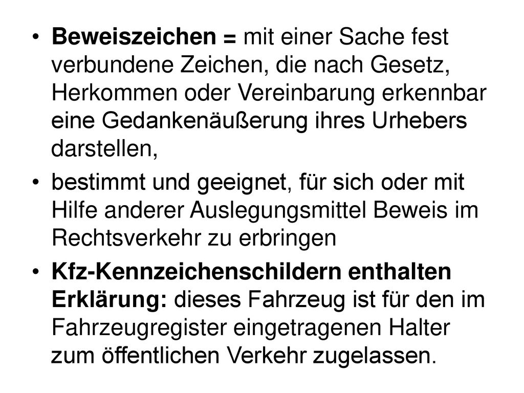 Beweiszeichen = mit einer Sache fest verbundene Zeichen, die nach Gesetz, Herkommen oder Vereinbarung erkennbar eine Gedankenäußerung ihres Urhebers darstellen,