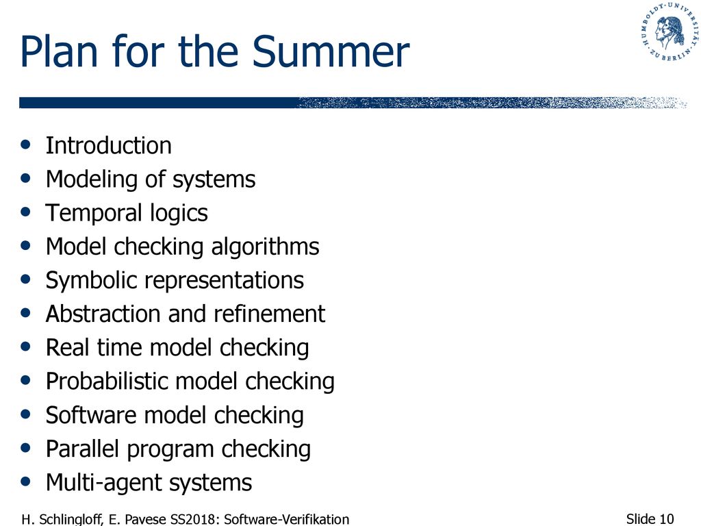 Plan for the Summer Introduction Modeling of systems Temporal logics